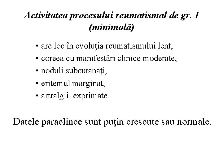 Activitatea procesului reumatismal de gr. I (minimală) • are loc în evoluţia reumatismului lent,