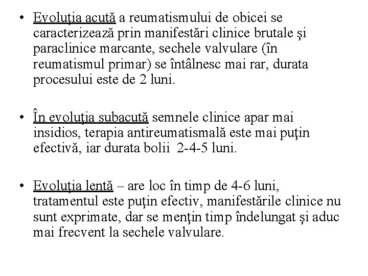  • Evoluţia acută a reumatismului de obicei se caracterizează prin manifestări clinice brutale