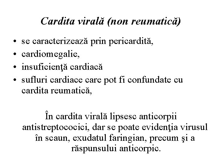 Cardita virală (non reumatică) • • se caracterizează prin pericardită, cardiomegalie, insuficienţă cardiacă sufluri