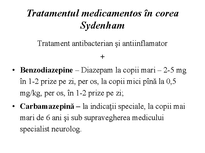 Tratamentul medicamentos în corea Sydenham Tratament antibacterian şi antiinflamator + • Benzodiazepine – Diazepam