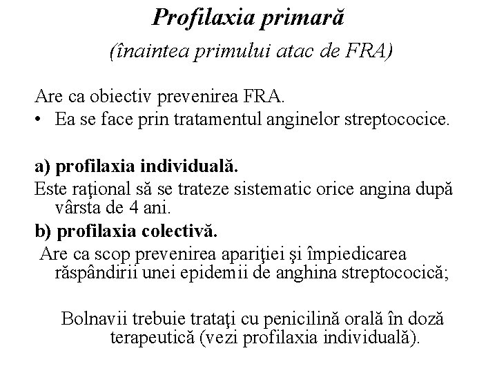 Profilaxia primară (înaintea primului atac de FRA) Are ca obiectiv prevenirea FRA. • Ea