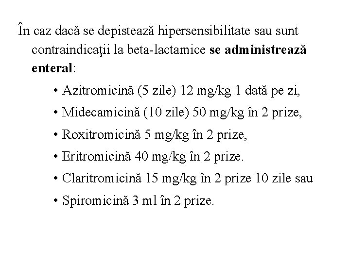 În caz dacă se depistează hipersensibilitate sau sunt contraindicaţii la beta-lactamice se administrează enteral: