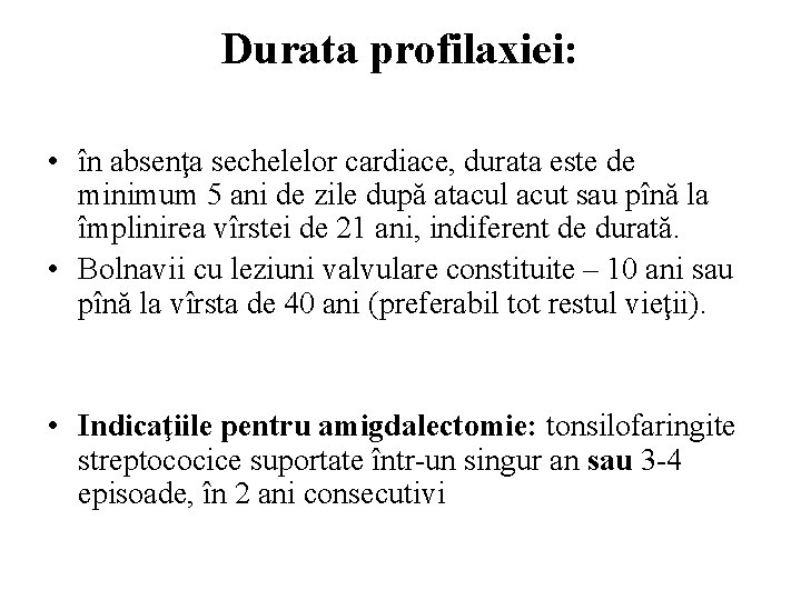 Durata profilaxiei: • în absenţa sechelelor cardiace, durata este de minimum 5 ani de