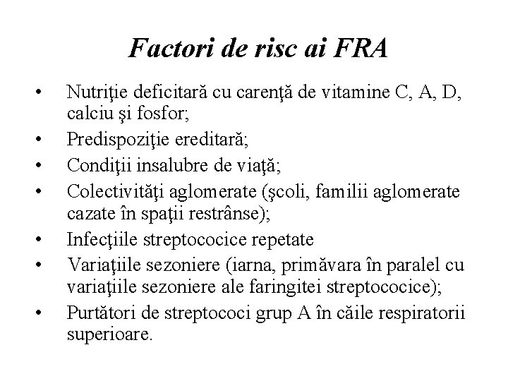 Factori de risc ai FRA • • Nutriţie deficitară cu carenţă de vitamine C,