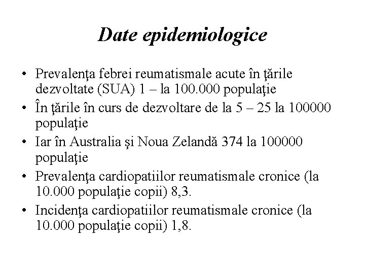 Date epidemiologice • Prevalenţa febrei reumatismale acute în ţările dezvoltate (SUA) 1 – la