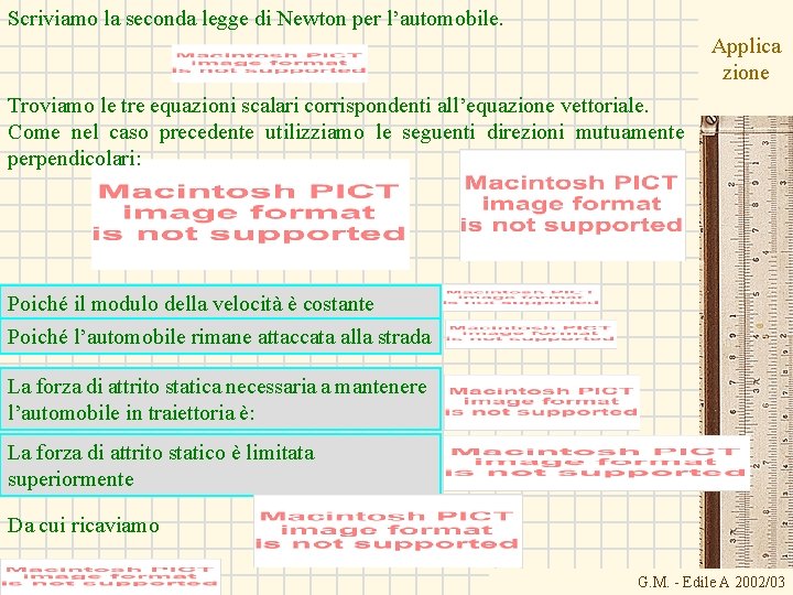 Scriviamo la seconda legge di Newton per l’automobile. Applica zione Troviamo le tre equazioni