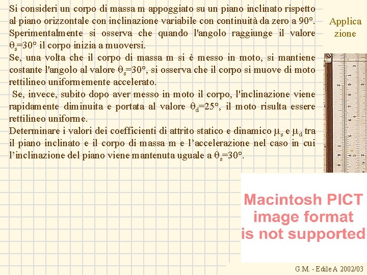 Si consideri un corpo di massa m appoggiato su un piano inclinato rispetto al