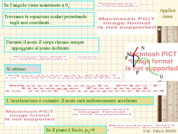 Se l’angolo viene mantenuto a qs Applica zione Troviamo le equazioni scalari proiettando sugli