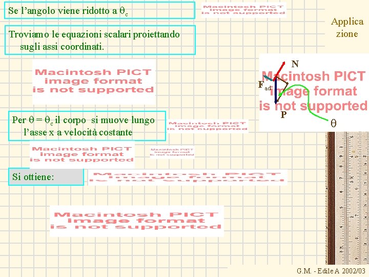 Se l’angolo viene ridotto a qc Applica zione Troviamo le equazioni scalari proiettando sugli