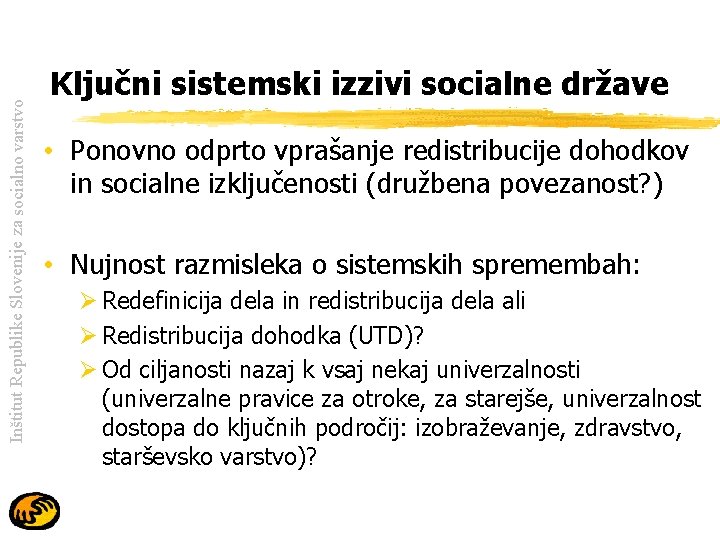 Inštitut Republike Slovenije za socialno varstvo Ključni sistemski izzivi socialne države • Ponovno odprto