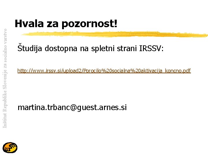 Inštitut Republike Slovenije za socialno varstvo Hvala za pozornost! Študija dostopna na spletni strani
