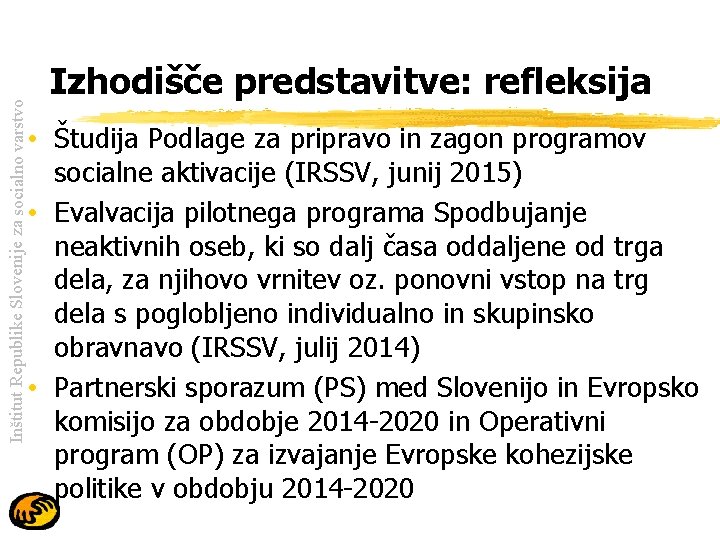 Inštitut Republike Slovenije za socialno varstvo Izhodišče predstavitve: refleksija • Študija Podlage za pripravo