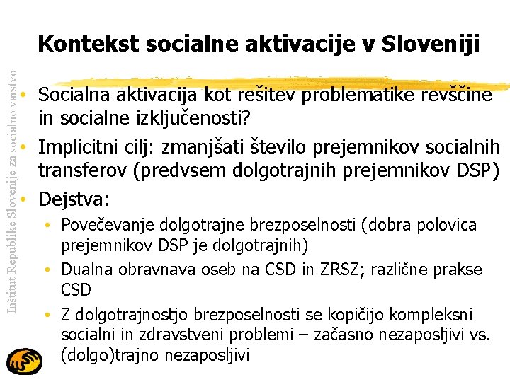 Inštitut Republike Slovenije za socialno varstvo Kontekst socialne aktivacije v Sloveniji • Socialna aktivacija
