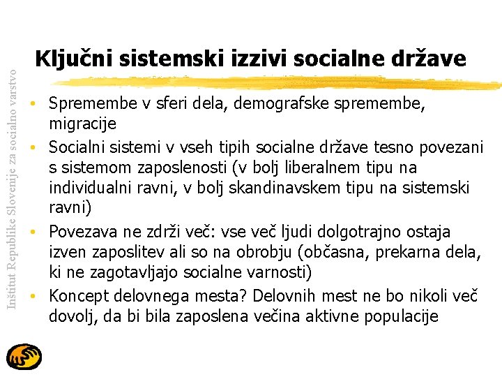 Inštitut Republike Slovenije za socialno varstvo Ključni sistemski izzivi socialne države • Spremembe v