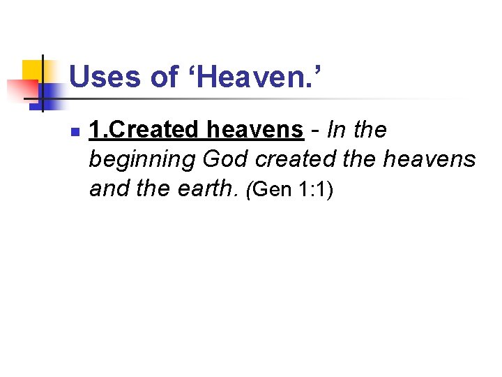 Uses of ‘Heaven. ’ n 1. Created heavens - In the beginning God created