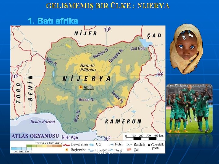 GELISMEMIŞ BIR ÜLKE : NIJERYA 1. Batı afrika Ülkesidir. Taylan BATMAN 