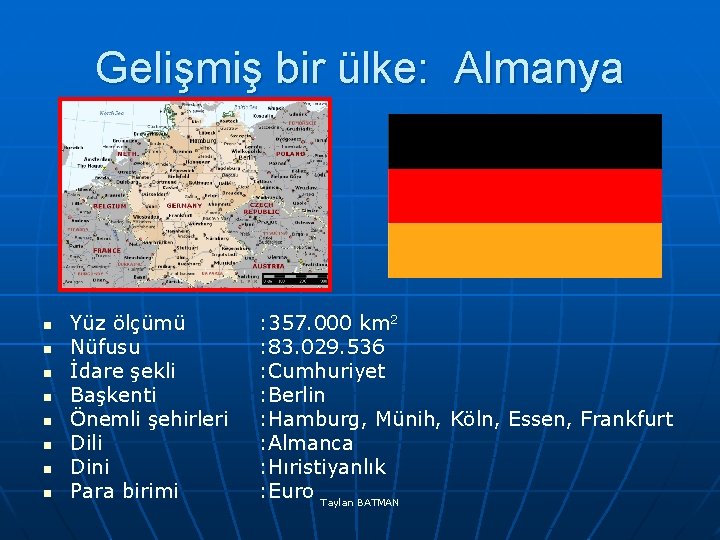 Gelişmiş bir ülke: Almanya n n n n Yüz ölçümü Nüfusu İdare şekli Başkenti