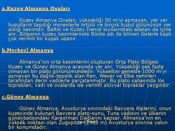 a. Kuzey Almanya Ovaları Kuzey Almanya Ovalan, yüksekliği 50 m'yi aşmayan, yer buzulların taşıdığı