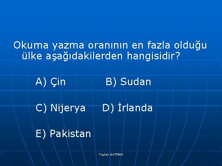 Okuma yazma oranının en fazla olduğu ülke aşağıdakilerden hangisidir? A) Çin B) Sudan C)