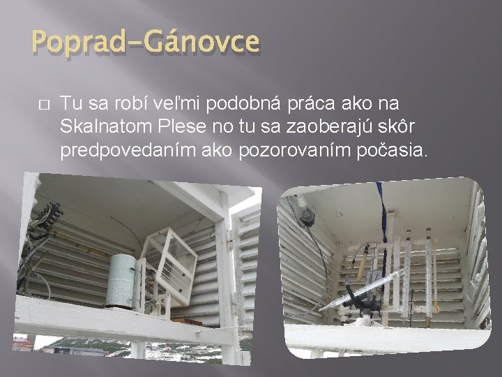 Poprad-Gánovce � Tu sa robí veľmi podobná práca ako na Skalnatom Plese no tu