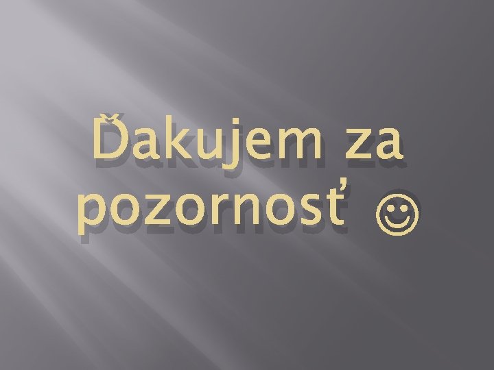 Ďakujem za pozornosť 