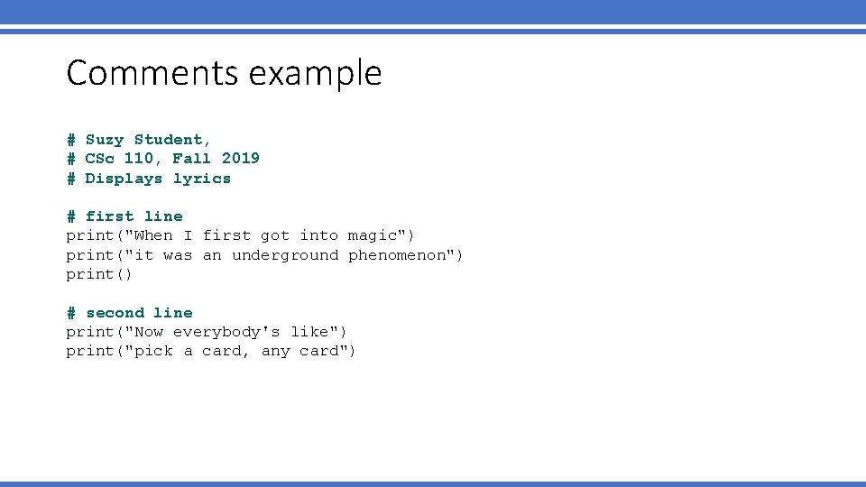 Comments example # Suzy Student, # CSc 110, Fall 2019 # Displays lyrics # Comments example # Suzy Student, # CSc 110, Fall 2019 # Displays lyrics #