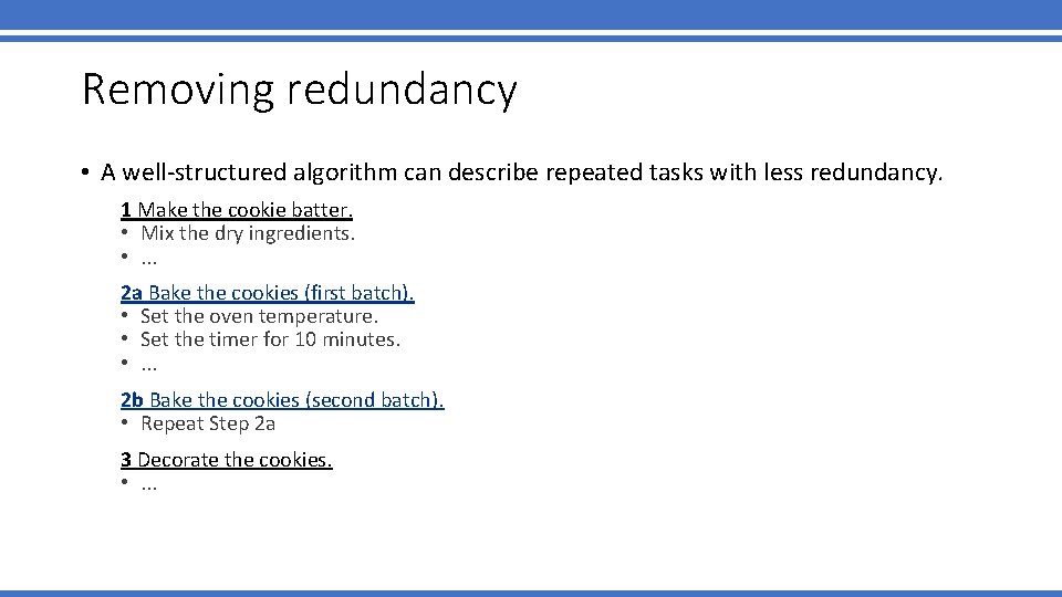 Removing redundancy • A well-structured algorithm can describe repeated tasks with less redundancy. 1 Removing redundancy • A well-structured algorithm can describe repeated tasks with less redundancy. 1