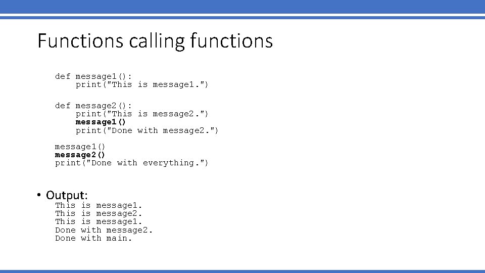 Functions calling functions def message 1(): print("This is message 1. ") def message 2(): Functions calling functions def message 1(): print("This is message 1. ") def message 2():