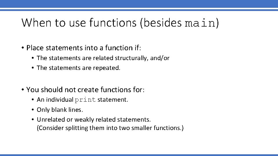 When to use functions (besides main) • Place statements into a function if: • When to use functions (besides main) • Place statements into a function if: •