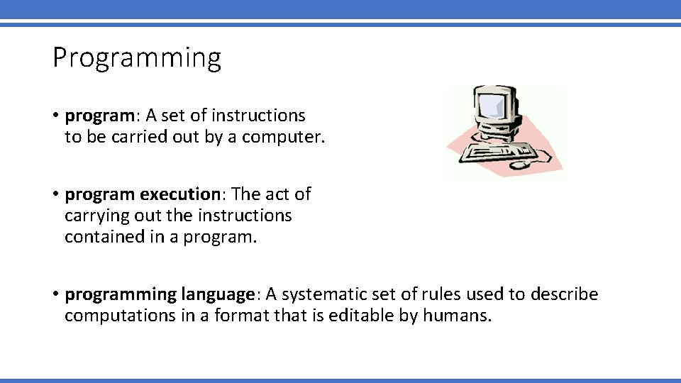 Programming • program: A set of instructions to be carried out by a computer. Programming • program: A set of instructions to be carried out by a computer.