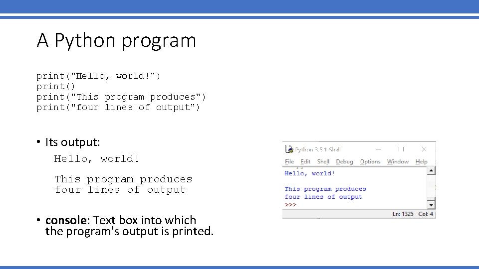 A Python program print("Hello, world!") print("This program produces") print("four lines of output") • Its A Python program print("Hello, world!") print("This program produces") print("four lines of output") • Its