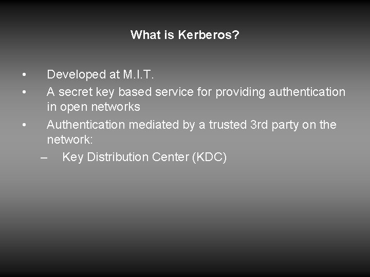What is Kerberos? • • • Developed at M. I. T. A secret key