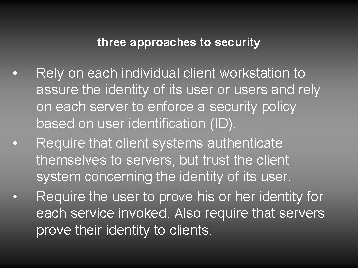three approaches to security • • • Rely on each individual client workstation to