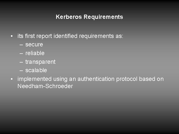 Kerberos Requirements • its first report identified requirements as: – secure – reliable –