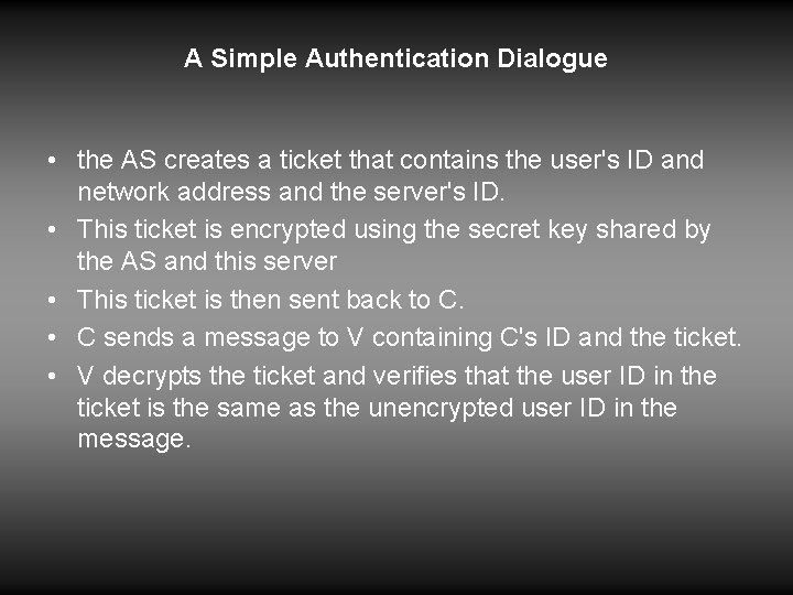 A Simple Authentication Dialogue • the AS creates a ticket that contains the user's