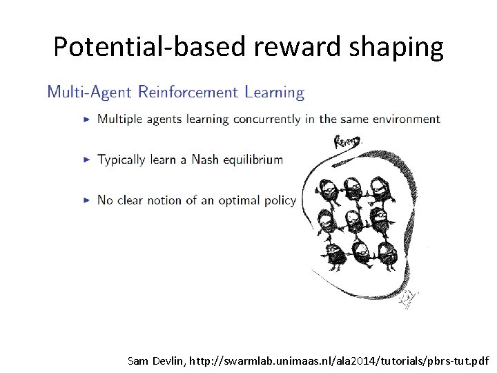 Potential-based reward shaping Sam Devlin, http: //swarmlab. unimaas. nl/ala 2014/tutorials/pbrs-tut. pdf 