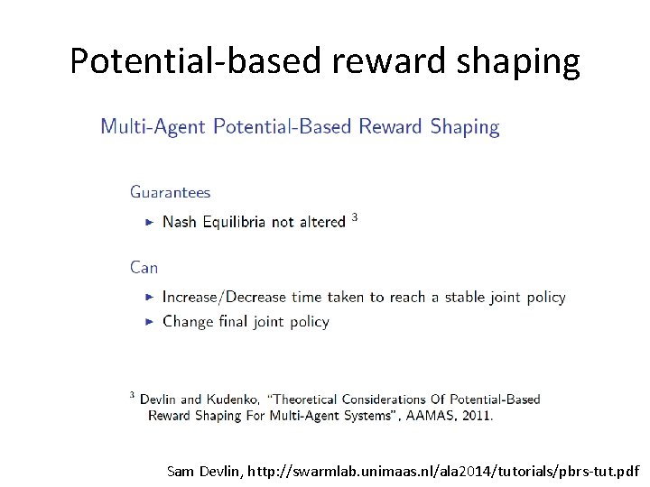 Potential-based reward shaping Sam Devlin, http: //swarmlab. unimaas. nl/ala 2014/tutorials/pbrs-tut. pdf 