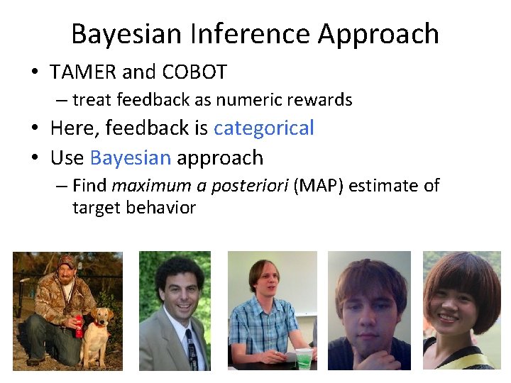 Bayesian Inference Approach • TAMER and COBOT – treat feedback as numeric rewards •