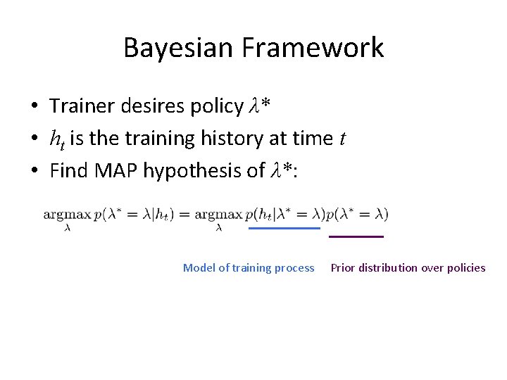 Bayesian Framework • Trainer desires policy λ* • ht is the training history at