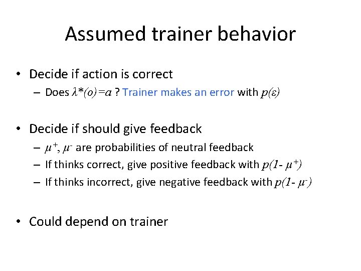 Assumed trainer behavior • Decide if action is correct – Does λ*(o)=a ? Trainer