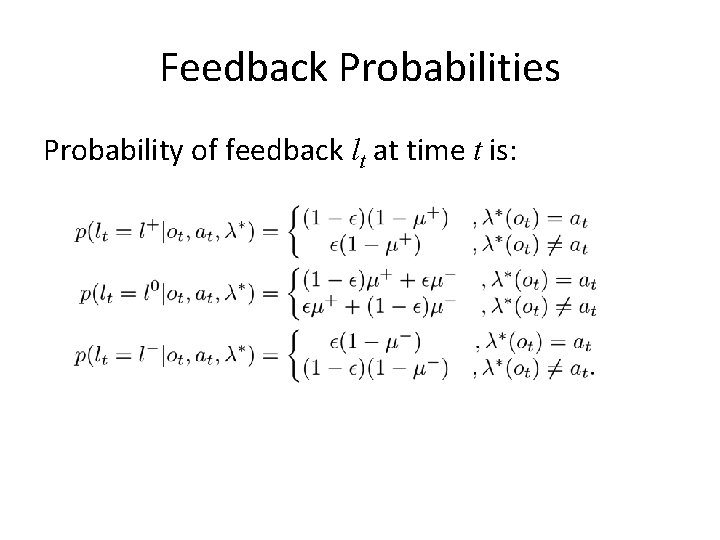 Feedback Probabilities Probability of feedback lt at time t is: 
