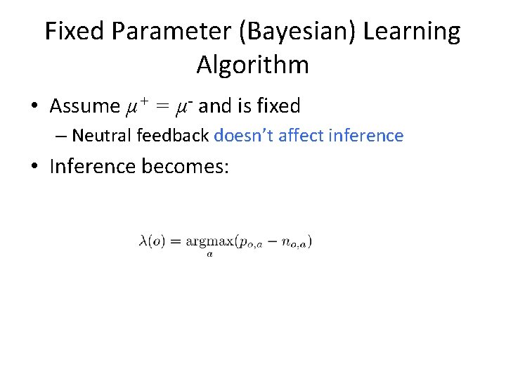 Fixed Parameter (Bayesian) Learning Algorithm • Assume µ+ = µ- and is fixed –