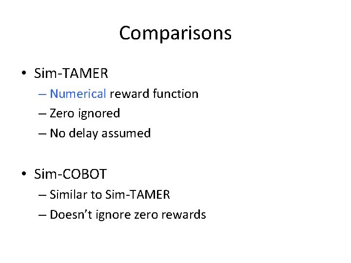 Comparisons • Sim-TAMER – Numerical reward function – Zero ignored – No delay assumed