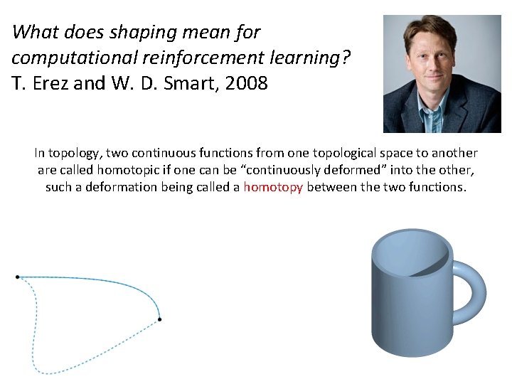 What does shaping mean for computational reinforcement learning? T. Erez and W. D. Smart,