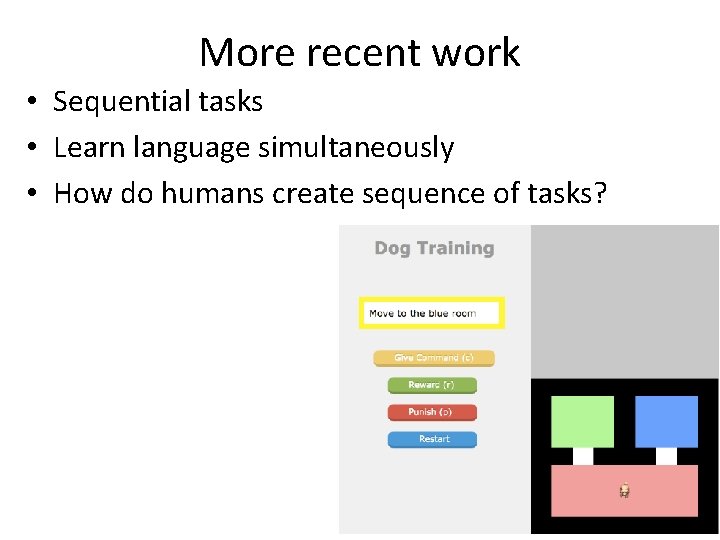 More recent work • Sequential tasks • Learn language simultaneously • How do humans