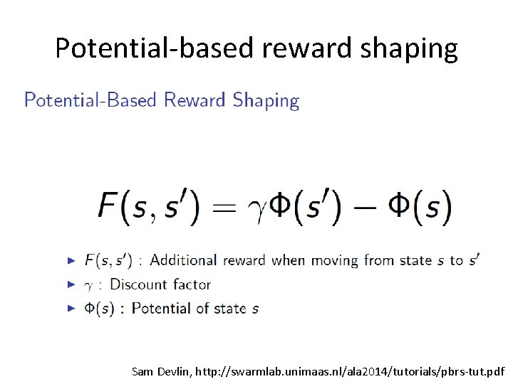 Potential-based reward shaping Sam Devlin, http: //swarmlab. unimaas. nl/ala 2014/tutorials/pbrs-tut. pdf 