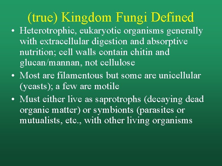 (true) Kingdom Fungi Defined • Heterotrophic, eukaryotic organisms generally with extracellular digestion and absorptive