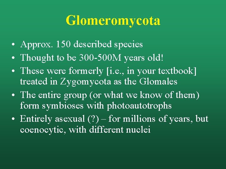 Glomeromycota • Approx. 150 described species • Thought to be 300 -500 M years