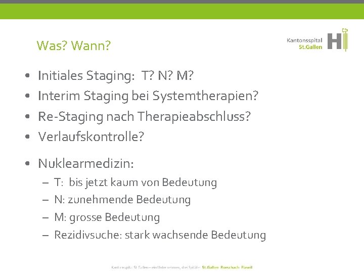 Was? Wann? • • Initiales Staging: T? N? M? Interim Staging bei Systemtherapien? Re-Staging