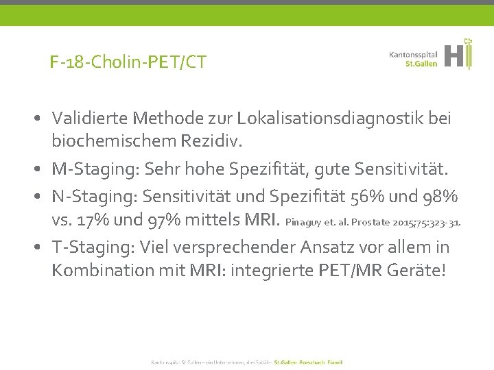 F-18 -Cholin-PET/CT • Validierte Methode zur Lokalisationsdiagnostik bei biochemischem Rezidiv. • M-Staging: Sehr hohe